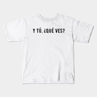 What are you looking at? - y tú qué ves? Kids T-Shirt